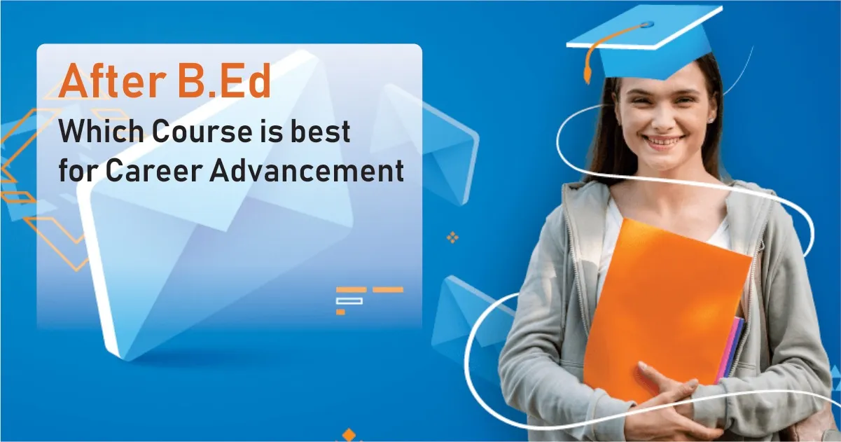 After B.Ed: Which Course is best for Career Advancement