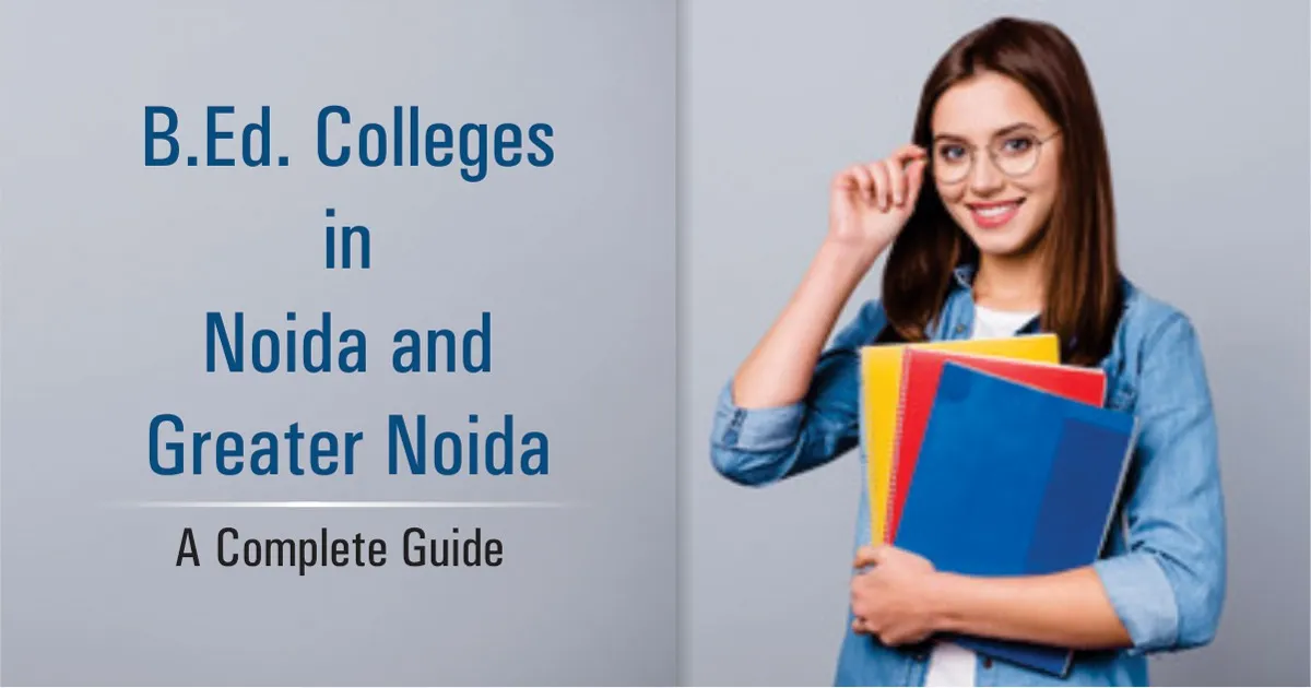 B.Ed. Colleges in Noida and Greater Noida: A Complete Guide