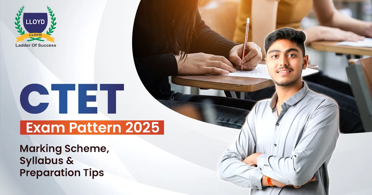 CTET Exam Pattern 2025: Marking Scheme, Syllabus & Preparation Tips