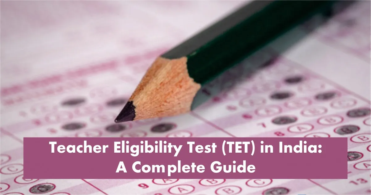 Teacher Eligibility Test (TET) in India: A Complete Guide