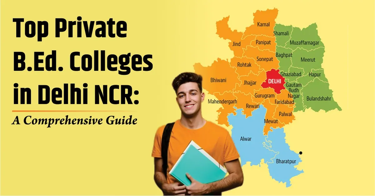 Top Private B.Ed. Colleges in Delhi NCR: A Comprehensive Guide