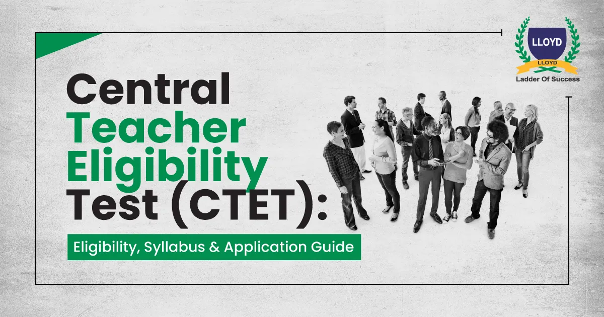 Central Teacher Eligibility Test (CTET): Eligibility, Syllabus & Application Guide