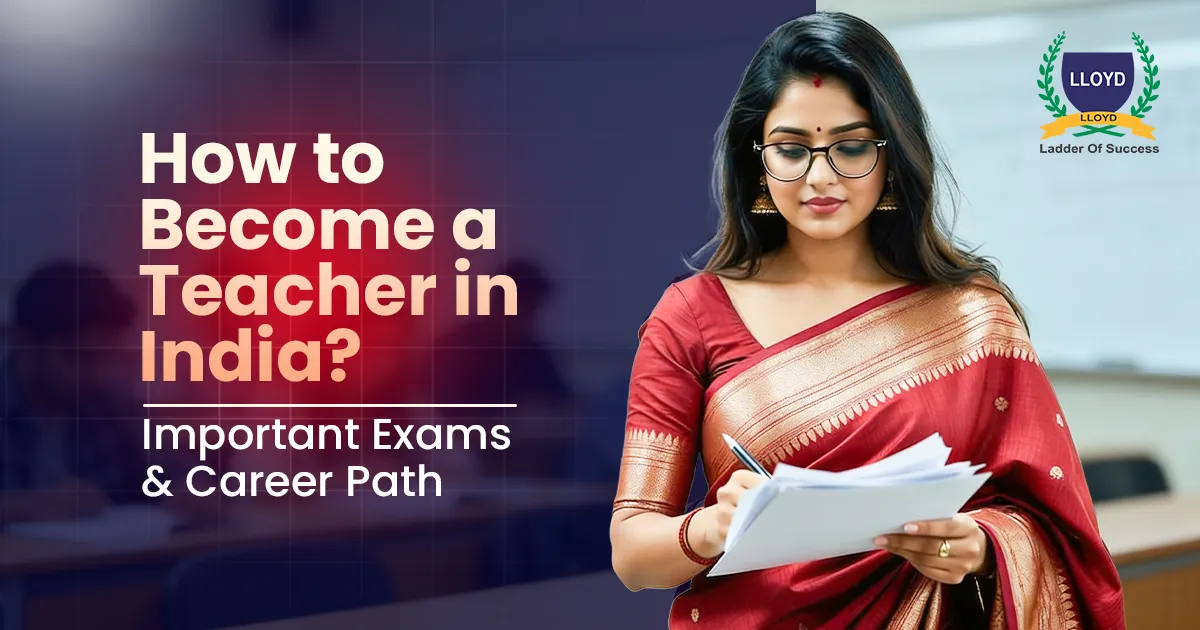 How to Become a Teacher in India? Important Exams & Career Path